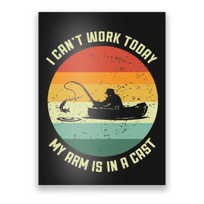 I Can't Work Today My Arm Is In A Cast Fishing Fathers Day Poster