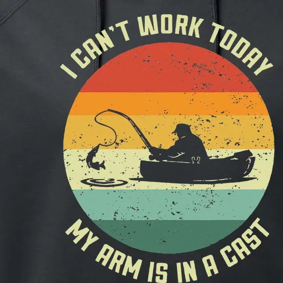 I Cant Work Today My Arm Is In A Cast Fishing Fathers Day Performance Fleece Hoodie