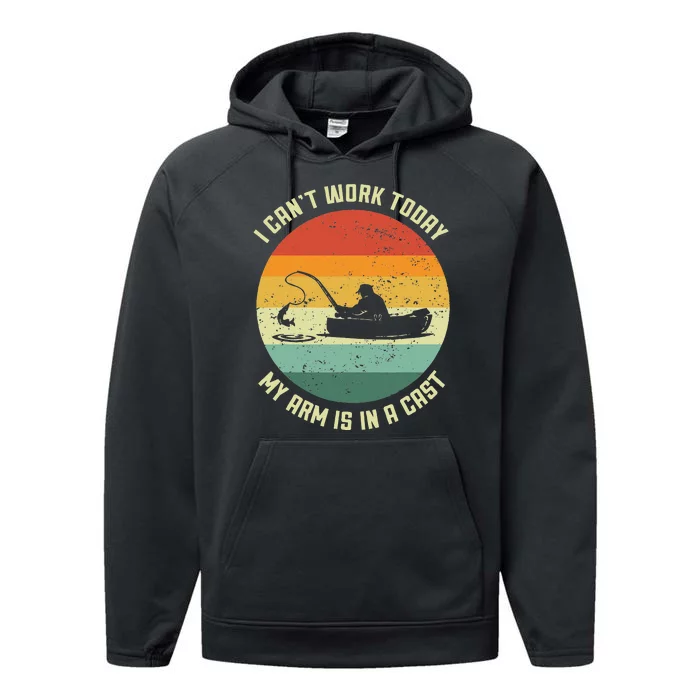 I Cant Work Today My Arm Is In A Cast Fishing Fathers Day Performance Fleece Hoodie