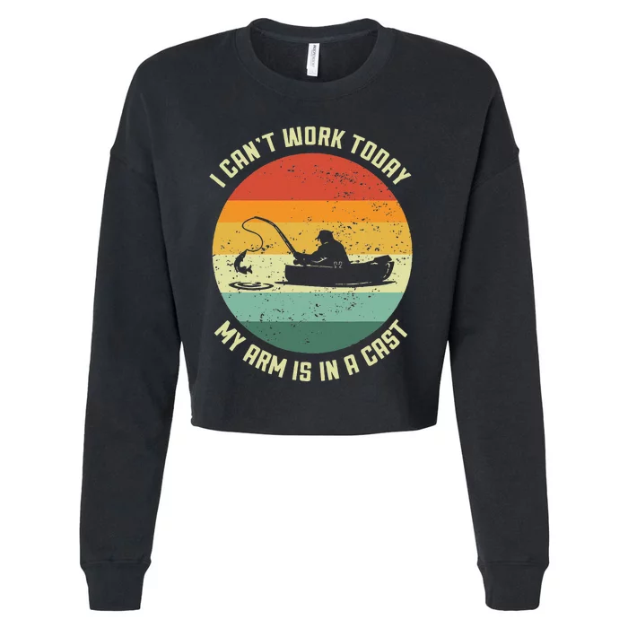 I Cant Work Today My Arm Is In A Cast Fishing Fathers Day Cropped Pullover Crew