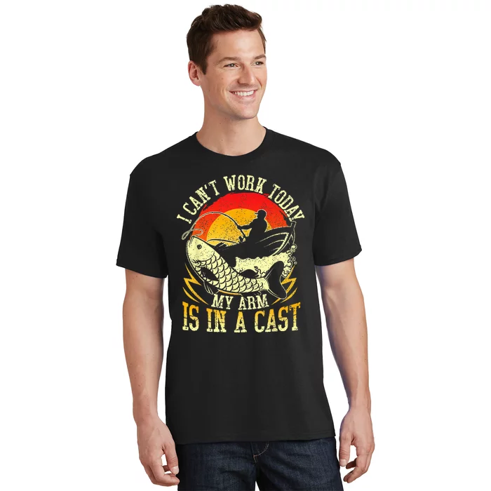 I Cant Work Today My Arm Is In A Cast Fishing Fathers Day T-Shirt