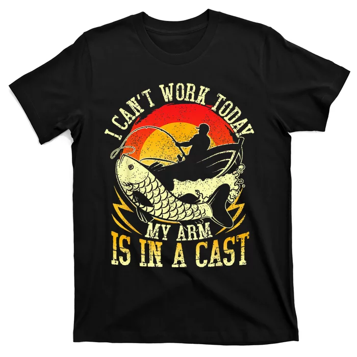 I Cant Work Today My Arm Is In A Cast Fishing Fathers Day T-Shirt