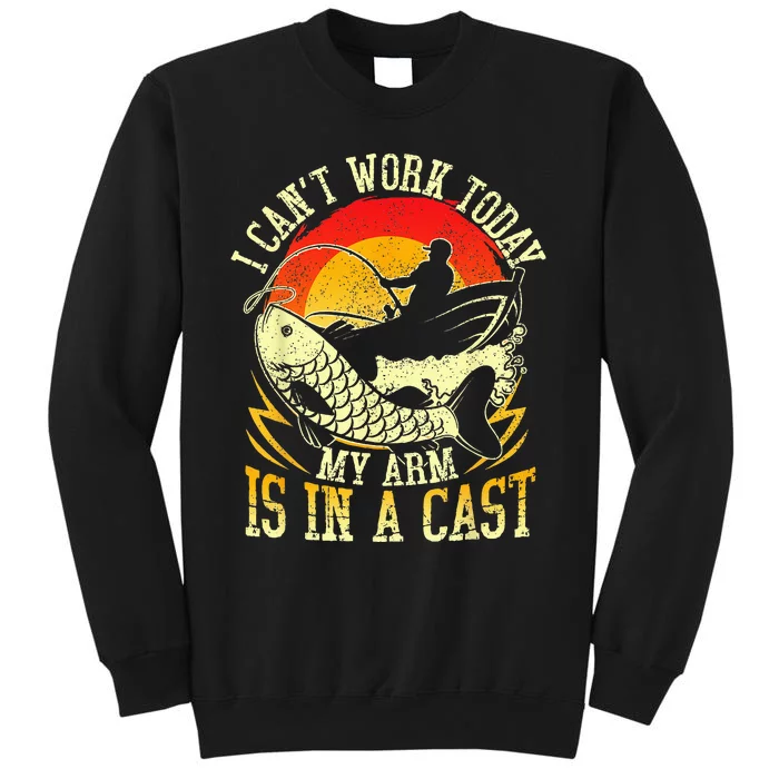 I Cant Work Today My Arm Is In A Cast Fishing Fathers Day Tall Sweatshirt