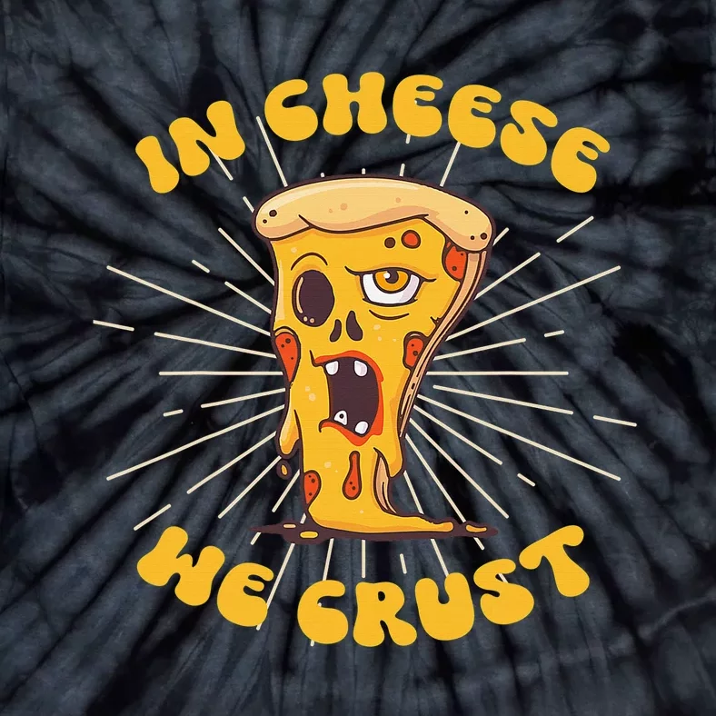 In Cheese We Crust shirt For Pizza maker and Cheese Lovers Tie-Dye T-Shirt