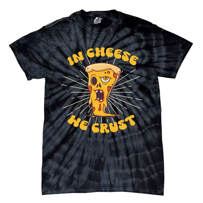 In Cheese We Crust shirt For Pizza maker and Cheese Lovers Tie-Dye T-Shirt