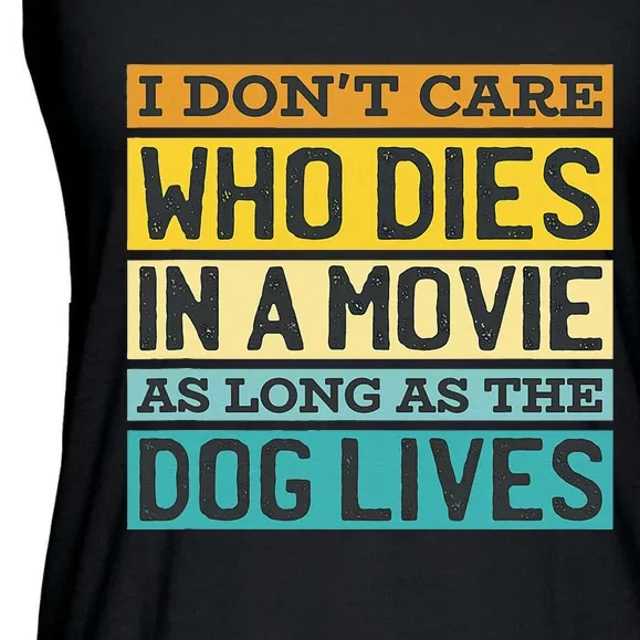 IDonT Care Who Dies In A Movie As Long As The Dog Lives Ladies Essential Flowy Tank