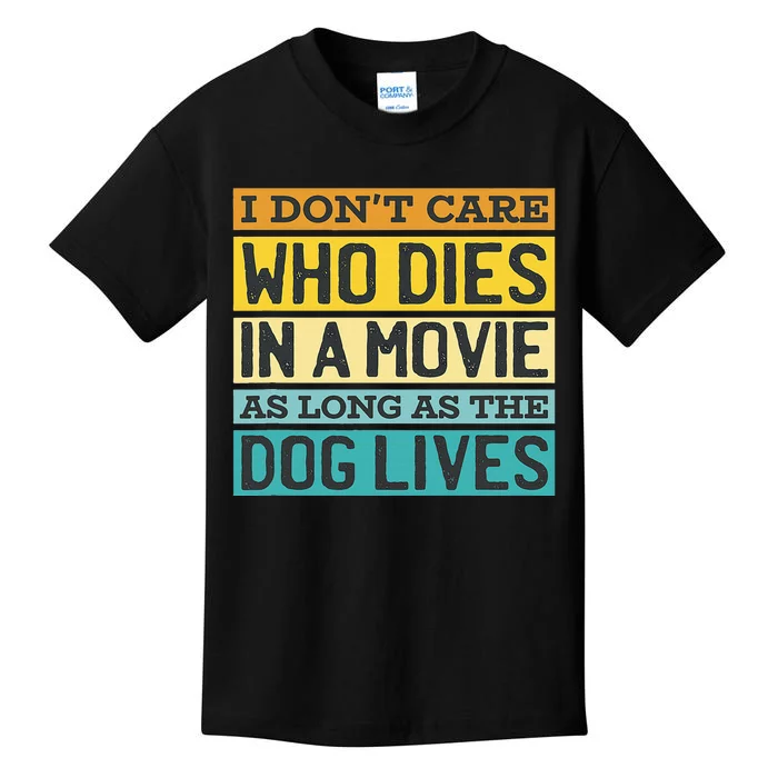 IDonT Care Who Dies In A Movie As Long As The Dog Lives Kids T-Shirt