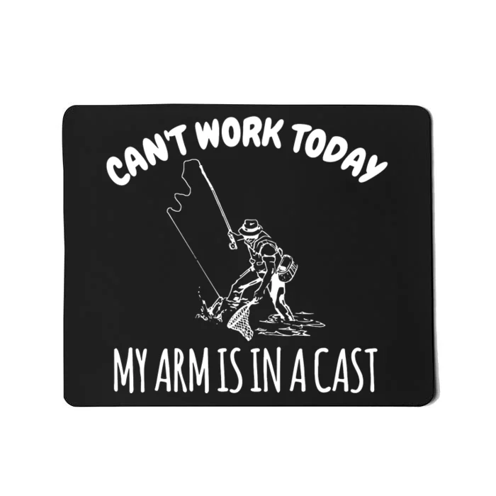 I Can't Work Today My Arm In A Cast Funny Fishing Mousepad