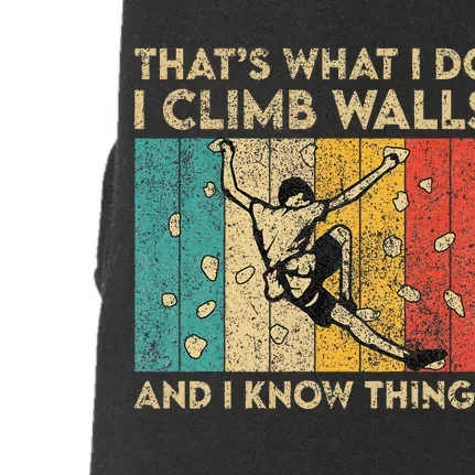 I Climb Walls And I Know Things Funny Rock Climbing Boulder Doggie 3-End Fleece Hoodie