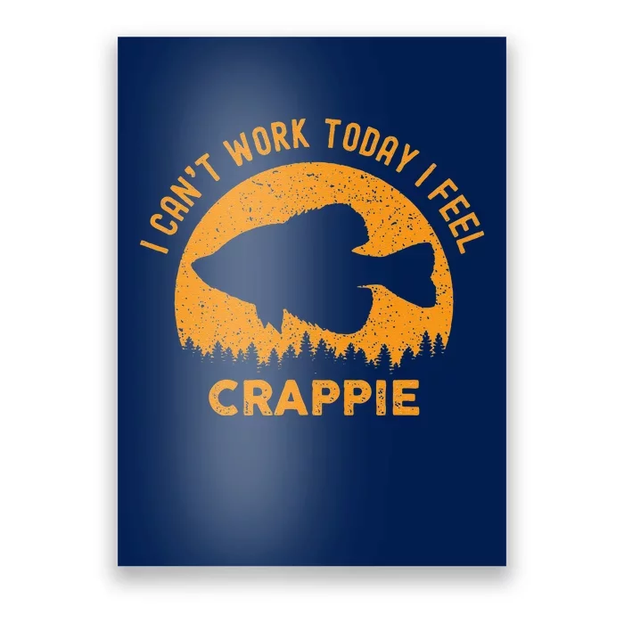 I Cant Work Today I Feel Crappie Funny Fishing Joke Poster