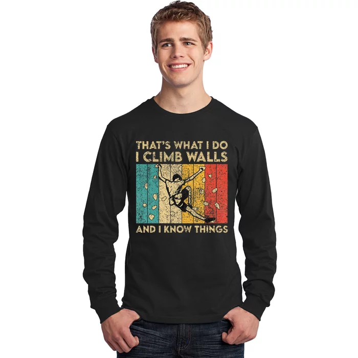 I Climb Walls And I Know Things Funny Rock Climbing Boulder Long Sleeve Shirt