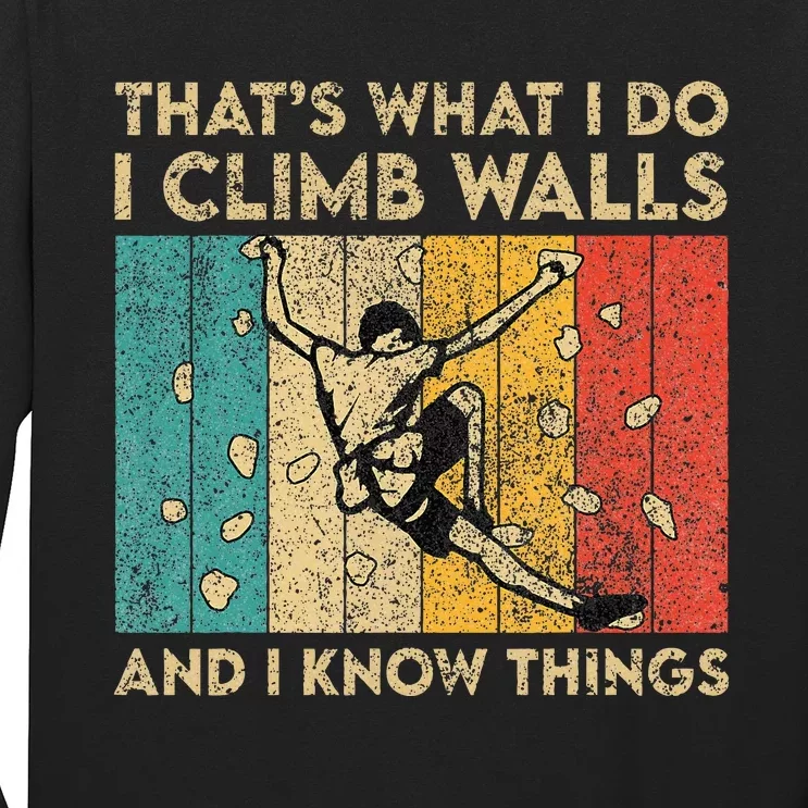 I Climb Walls And I Know Things Funny Rock Climbing Boulder Long Sleeve Shirt