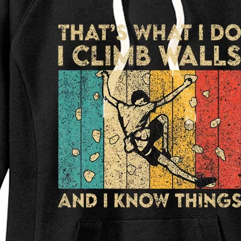 I Climb Walls And I Know Things Funny Rock Climbing Boulder Women's Fleece Hoodie