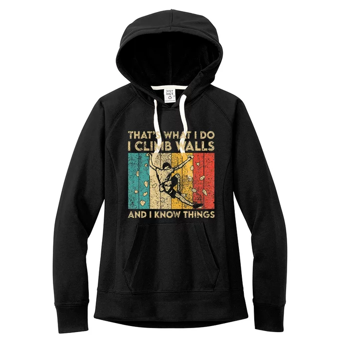 I Climb Walls And I Know Things Funny Rock Climbing Boulder Women's Fleece Hoodie