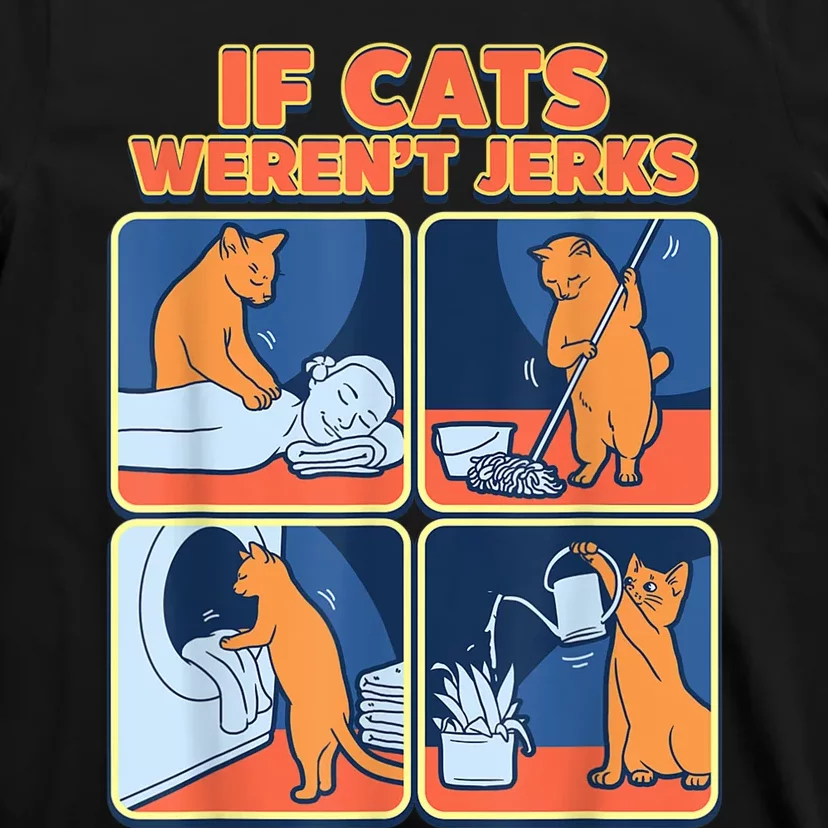 If Cats WerenT Jerks Funny Cat Cute Face Puns T-Shirt