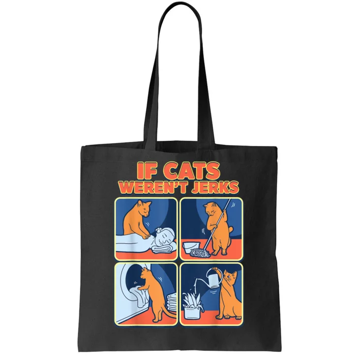 If Cats WerenT Jerks Funny Cat Cute Face Puns Tote Bag