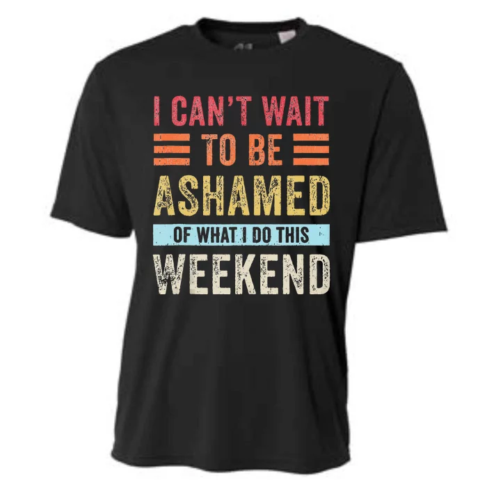 I Cant Wait To Be Ashamed Of What I Do This Weekend Cooling Performance Crew T-Shirt