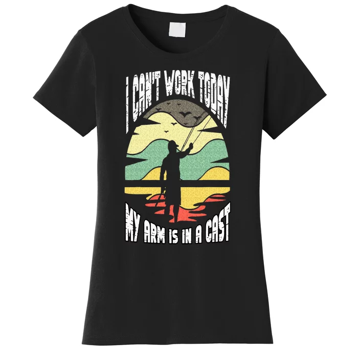 I Cant Work Today My Arm In A Cast Funny Fishing Fisherman Women's T-Shirt