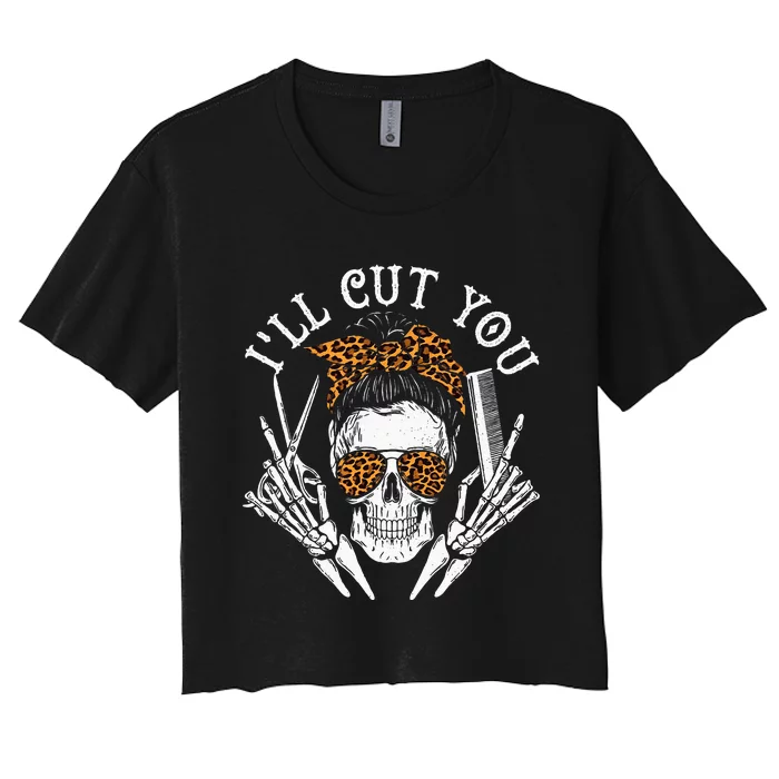 I'll Cut You Skull Hairdresser Hairstyle Haircutter Barber Women's Crop Top Tee