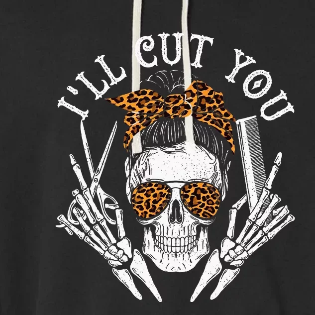 ILl Cut You Skull Hairdresser Hairstyle Haircutter Barber Garment-Dyed Fleece Hoodie