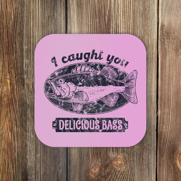 I Caught You A Delicious Bass Funny Fishing Quote Coaster