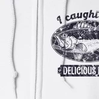 I Caught You A Delicious Bass Funny Fishing Quote Full Zip Hoodie