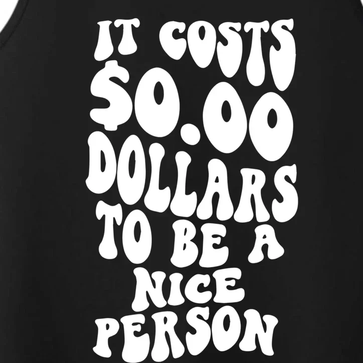 It Costs Zero Dollars To Be A Nice Person Trendy Costume Funny Gift Performance Tank