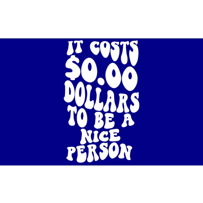 It Costs Zero Dollars To Be A Nice Person Trendy Costume Funny Gift Bumper Sticker