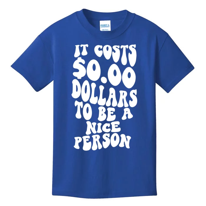 It Costs Zero Dollars To Be A Nice Person Trendy Costume Funny Gift Kids T-Shirt