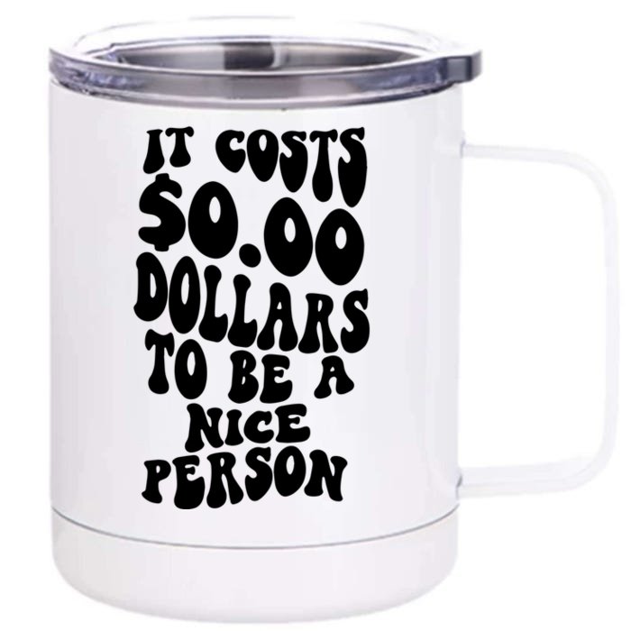 It Costs Zero Dollars To Be A Nice Person Trendy Costume Funny Gift Front & Back 12oz Stainless Steel Tumbler Cup