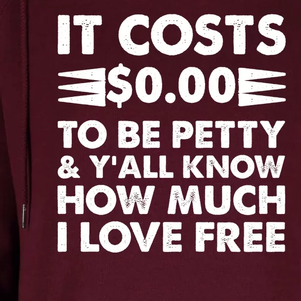 It Cost Zero Dollars To Be Petty Womens Funnel Neck Pullover Hood