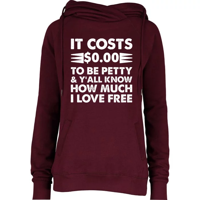 It Cost Zero Dollars To Be Petty Womens Funnel Neck Pullover Hood