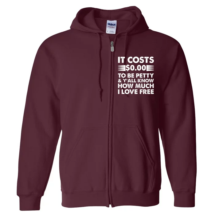 It Cost Zero Dollars To Be Petty Full Zip Hoodie