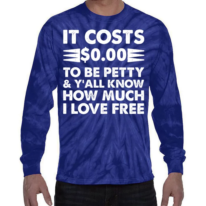 It Cost Zero Dollars To Be Petty Tie-Dye Long Sleeve Shirt