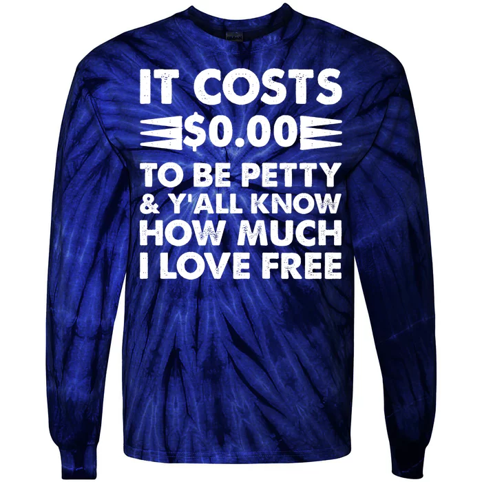 It Cost Zero Dollars To Be Petty Tie-Dye Long Sleeve Shirt