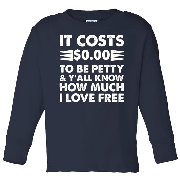 It Cost Zero Dollars To Be Petty Toddler Long Sleeve Shirt