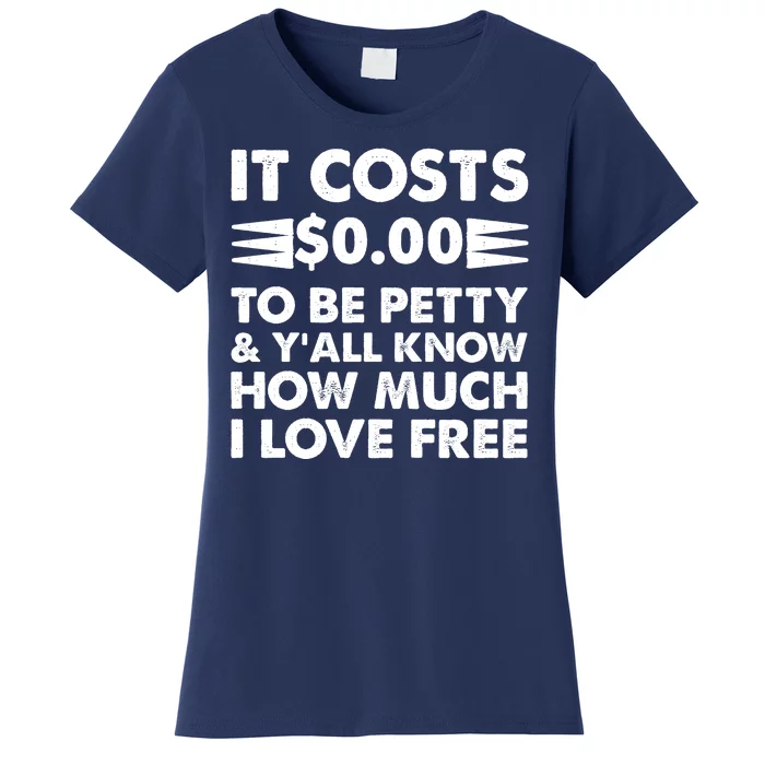 It Cost Zero Dollars To Be Petty Women's T-Shirt