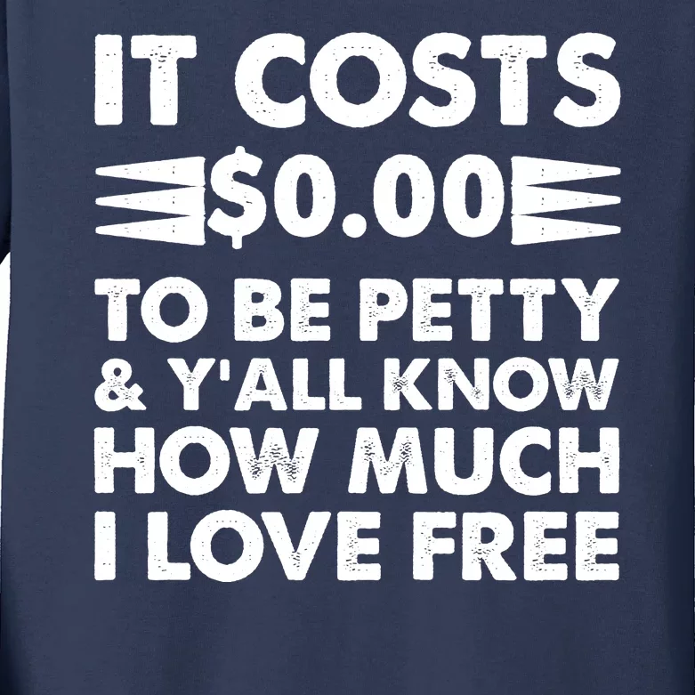 It Cost Zero Dollars To Be Petty Kids Long Sleeve Shirt