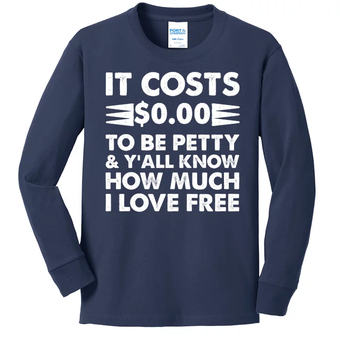 It Cost Zero Dollars To Be Petty Kids Long Sleeve Shirt