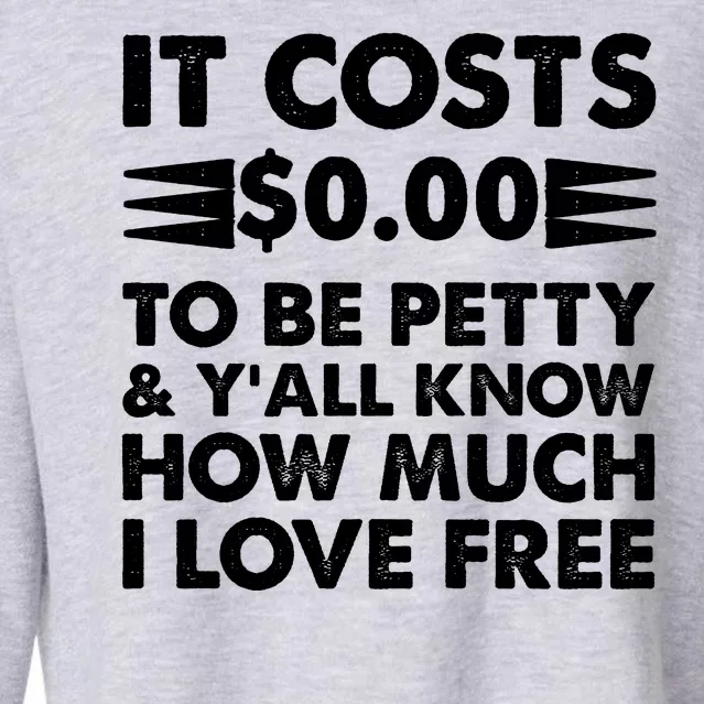 It Cost Zero Dollars To Be Petty Cropped Pullover Crew