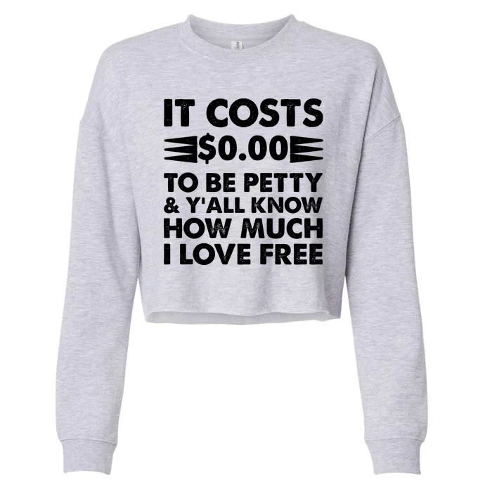 It Cost Zero Dollars To Be Petty Cropped Pullover Crew