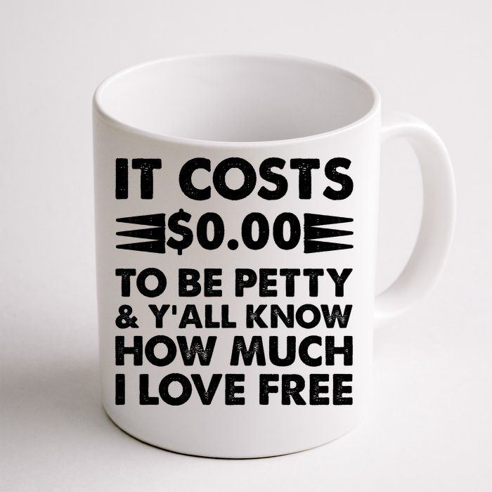 It Cost Zero Dollars To Be Petty Front & Back Coffee Mug