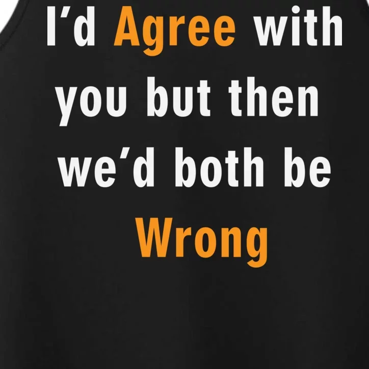 I'd Agree With You But The We'd Both Be Wrong Performance Tank