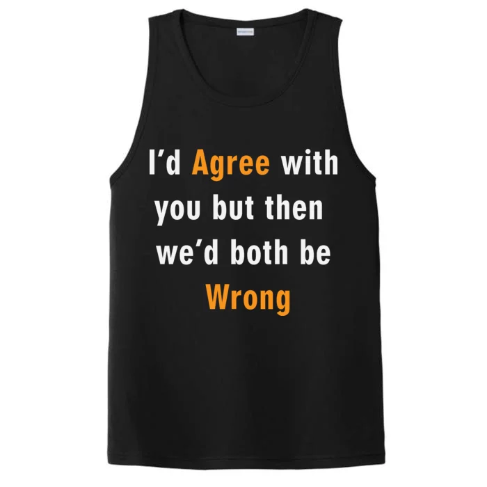 I'd Agree With You But The We'd Both Be Wrong Performance Tank