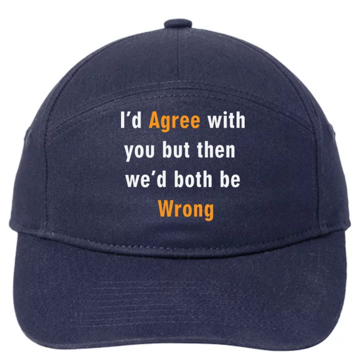 I'd Agree With You But The We'd Both Be Wrong 7-Panel Snapback Hat