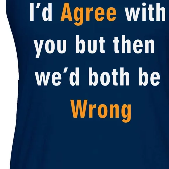 I'd Agree With You But The We'd Both Be Wrong Ladies Essential Flowy Tank