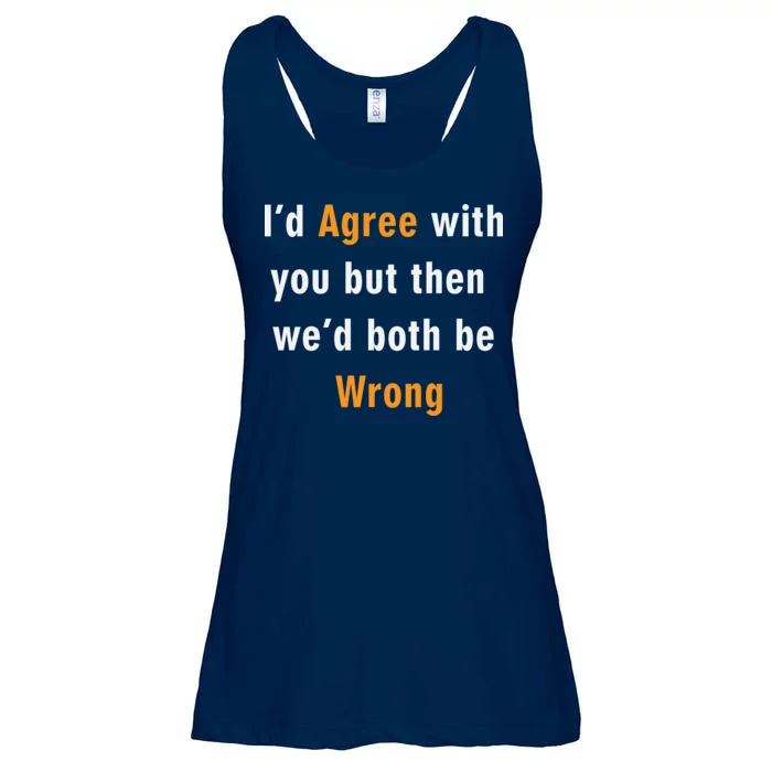 I'd Agree With You But The We'd Both Be Wrong Ladies Essential Flowy Tank