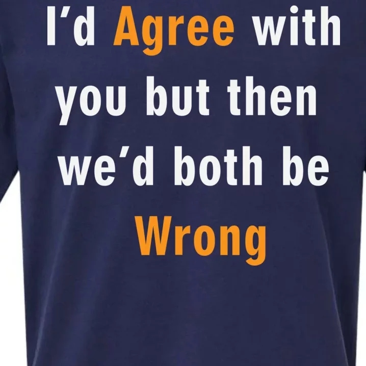 I'd Agree With You But The We'd Both Be Wrong Sueded Cloud Jersey T-Shirt