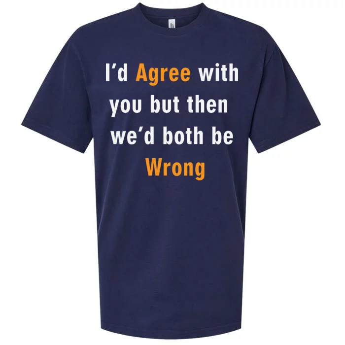 I'd Agree With You But The We'd Both Be Wrong Sueded Cloud Jersey T-Shirt