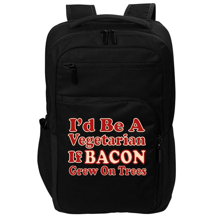 Id Be A Vegetarian If Bacon Grew On Trees Impact Tech Backpack